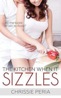 The Kitchen When It Sizzles by Chrissie Peria