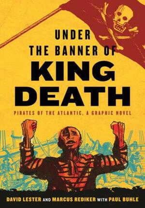 Under the Banner of King Death: Pirates of the Atlantic, a Graphic Novel by Marcus Rediker, David Lester