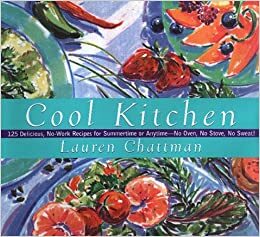 Cool Kitchen: No Oven, No Stove, No Sweat! 125 Delicious, No-Work Recipes For Summertime Or Anytime by Lauren Chattman