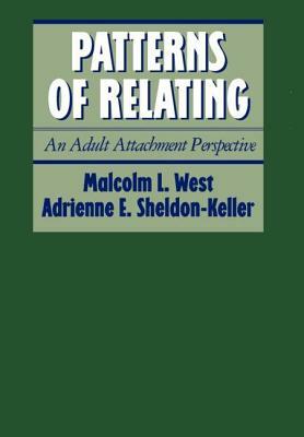 Patterns of Relating: An Adult Attachment Perspective by Malcolm L. West, Adrienne E. Sheldon-Keller