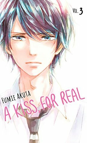 A Kiss, For Real, Vol. 3 by Fumie Akuta