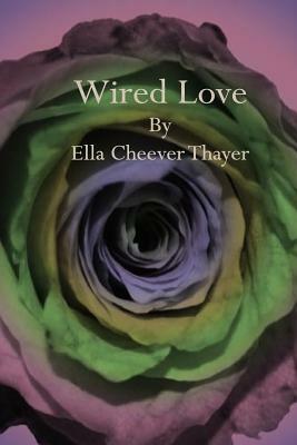 Wired Love by Ella Cheever Thayer