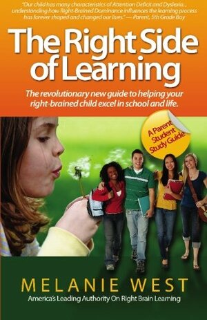 The Right Side Of Learning: Effective Study Skills For Attention Deficit, Dyslexia, And Creative Right-Brained Thinking by Melanie West