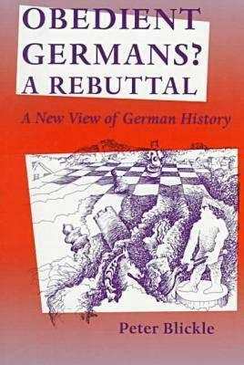 Obedient Germans? a Rebuttal: A New View of German History by Peter Blickle