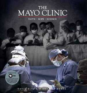 The Mayo Clinic: Faith, Hope, Science by Ken Burns, David Blistein