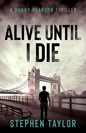 Alive Until I Die by Stephen Taylor