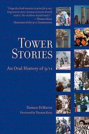 Tower Stories: An Oral History of 9/11 by Thomas Kean, Damon DiMarco, Nicole Blackman