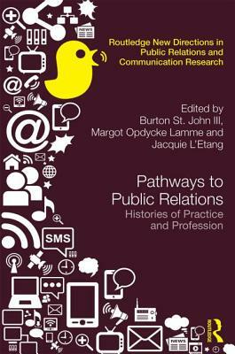 Pathways to Public Relations: Histories of Practice and Profession by 