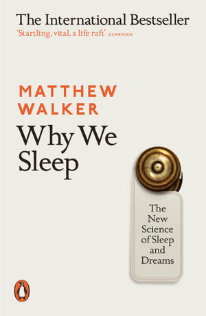 Why We Sleep: The New Science of Sleep and Dreams by Matthew Walker