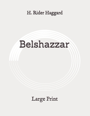 Belshazzar: Large Print by H. Rider Haggard