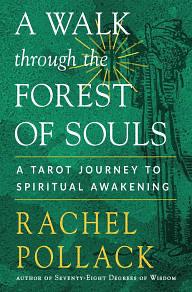 A Walk Through the Forest of Souls: A Tarot Journey to Spiritual Awakening by Rachel Pollack