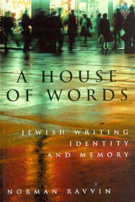 A House of Words: Jewish Writing, Identity, and Memory by Norman Ravvin