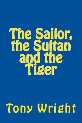 The sailor, the sultan and the tiger by Tony Wright