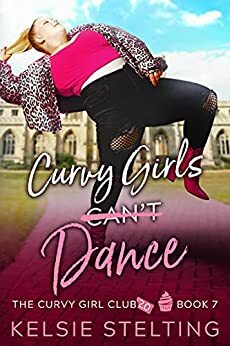 Curvy Girls Can't Dance by Kelsie Stelting