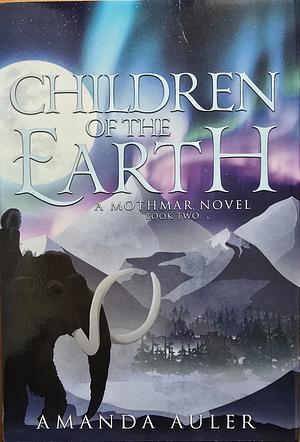 Children of the Earth: A Mothmar Novel by Amanda Auler