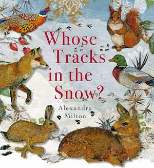 Whose Tracks in the Snow? by Alexandra Milton, Alexandra Milton