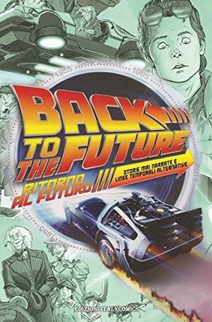 Ritorno al futuro. Storie mai narrate e linee temporali alternative by John Barber, Bob Gale, Erik Burnham