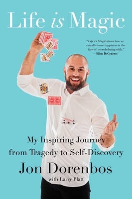 Life Is Magic: My Inspiring Journey from Tragedy to Self-Discovery by Jon Dorenbos