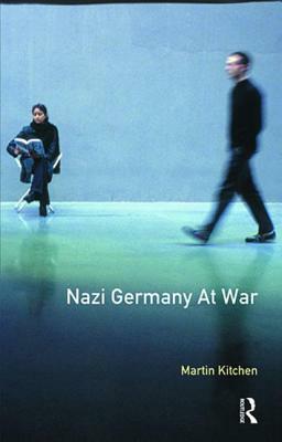 Nazi Germany at War by Martin Kitchen