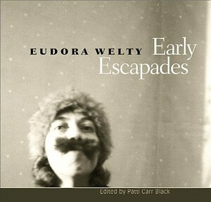 Early Escapades by Eudora Welty