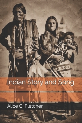 Indian Story and Song by Alice C. Fletcher