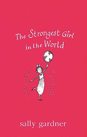 The Strongest Girl in the World by Sally Gardner