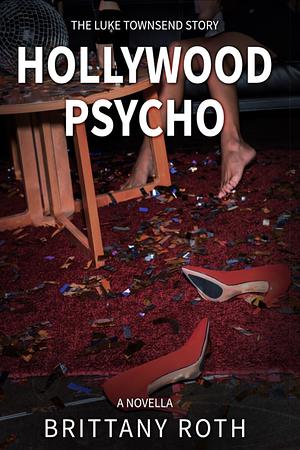 Hollywood Psycho: The Luke Townsend Story by Brittany Roth