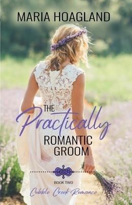 The Practically Romantic Groom by Maria Hoagland