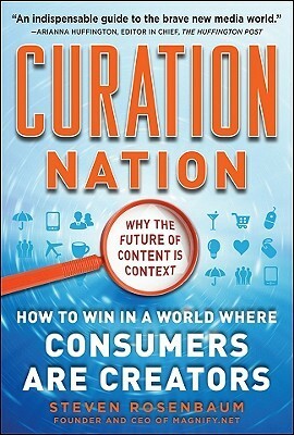 Curation Nation: How to Win in a World Where Consumers Are Creators by Steven Rosenbaum