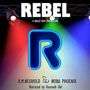 Rebel by Nora Phoenix, K.M. Neuhold