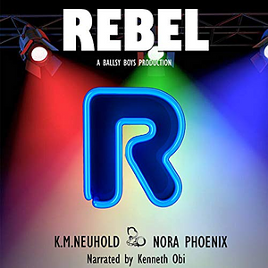 Rebel by K.M. Neuhold, Nora Phoenix