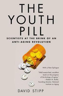 The Youth Pill: Scientists at the Brink of an Anti-Aging Revolution by David Stipp