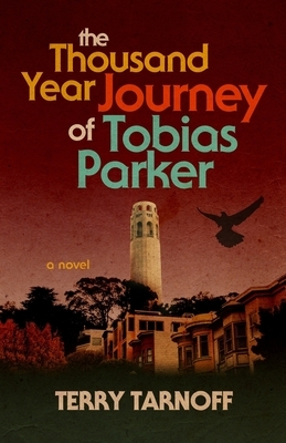 The Thousand Year Journey of Tobias Parker by Terry Tarnoff