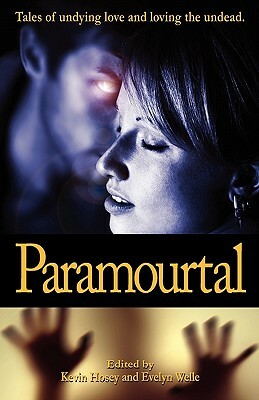Paramourtal: Tales of undying love and loving the undead. by Kevin Hosey