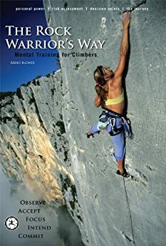 The Rock Warrior's Way: Mental Training For Climbers by Arno Ilgner