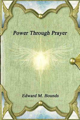 Power Through Prayer by E.M. Bounds