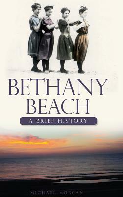 Bethany Beach: A Brief History by Michael Morgan