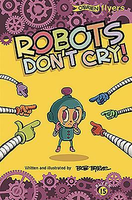 Robots Don't Cry! by Bob Byrne