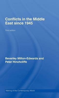 Conflicts in the Middle East Since 1945 by Peter Hinchcliffe, Beverley Milton-Edwards