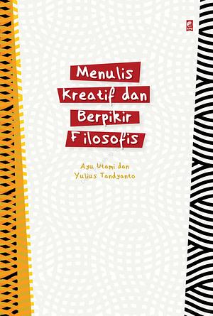 Menulis Kreatif dan Berpikir Filosofis by Ayu Utami