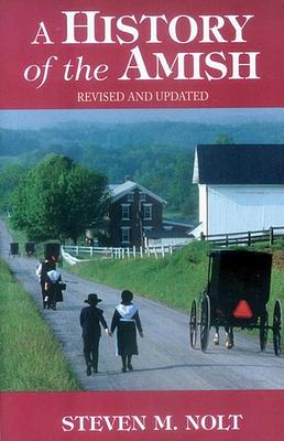 A History of the Amish, Revised and Updated by Steven M. Nolt