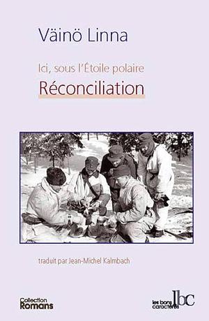 Ici, sous l'Étoile polaire : roman. Tome III, Réconciliation by Väinö Linna