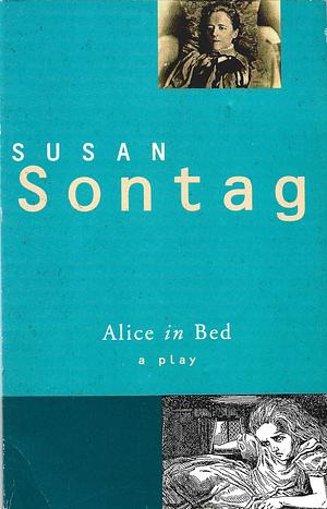 Alice in Bed: A Play in Eight Scenes by Susan Sontag