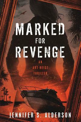Marked for Revenge: An Art Heist Thriller by Jennifer S. Alderson