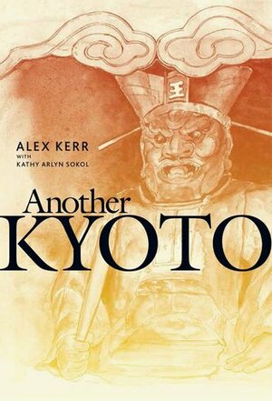 Another Kyoto by Kathy Arlyn Sokol, Alex Kerr