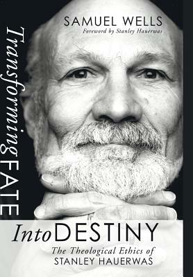 Transforming Fate into Destiny by Samuel Wells