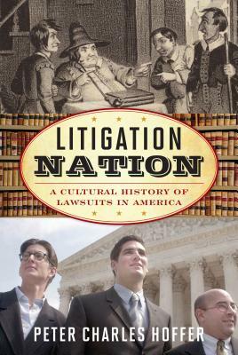 Litigation Nation: A Cultural History of Lawsuits in America by Peter Charles Hoffer