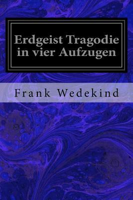 Erdgeist Tragodie in vier Aufzugen by Frank Wedekind