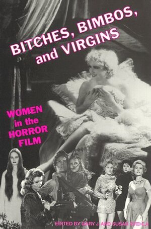 Bitches, Bimbos, and Virgins: Women in the Horror Film by Gary Svehla