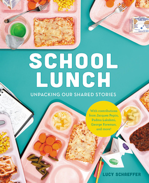 School Lunch: Unpacking Our Shared Stories by Lucy Schaeffer
